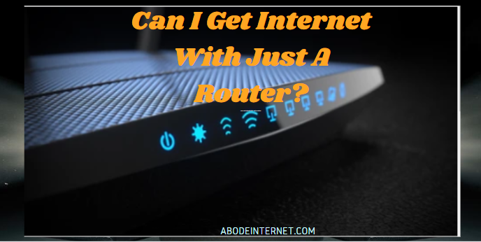 Can I get internet with just a router?