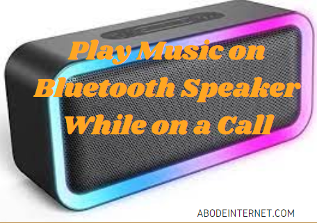 How to play music on a Bluetooth speaker while on a call